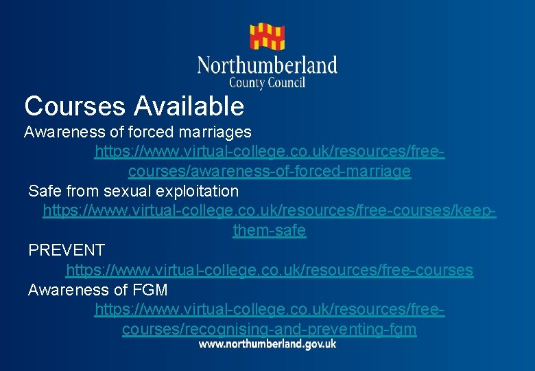 Courses Available Awareness of forced marriages https: //www. virtual-college. co. uk/resources/freecourses/awareness-of-forced-marriage Safe from sexual