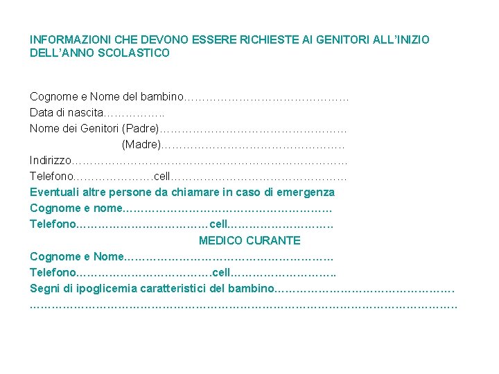 INFORMAZIONI CHE DEVONO ESSERE RICHIESTE AI GENITORI ALL’INIZIO DELL’ANNO SCOLASTICO Cognome e Nome del