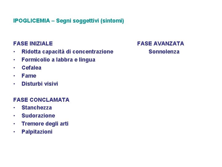 IPOGLICEMIA – Segni soggettivi (sintomi) FASE INIZIALE • Ridotta capacità di concentrazione • Formicolio