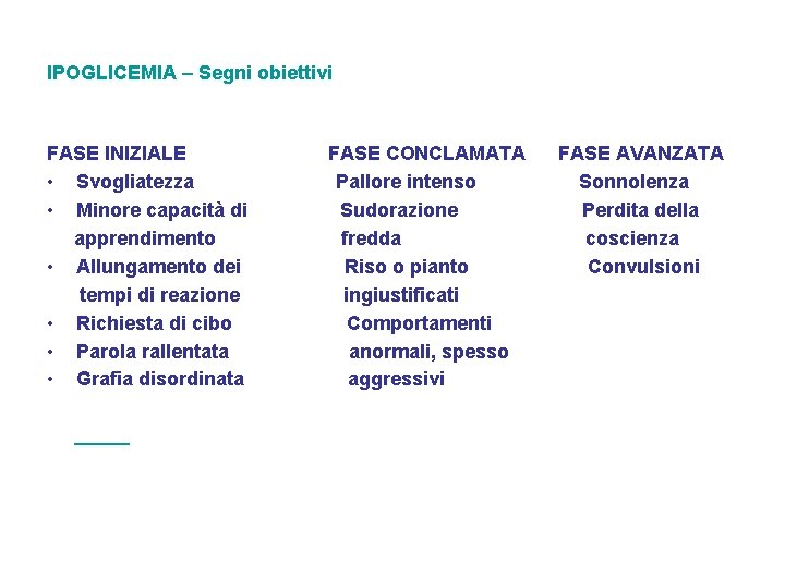 IPOGLICEMIA – Segni obiettivi FASE INIZIALE • Svogliatezza • Minore capacità di apprendimento •