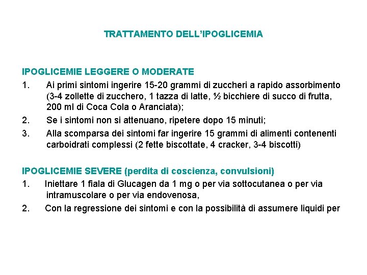 TRATTAMENTO DELL’IPOGLICEMIA IPOGLICEMIE LEGGERE O MODERATE 1. Ai primi sintomi ingerire 15 -20 grammi