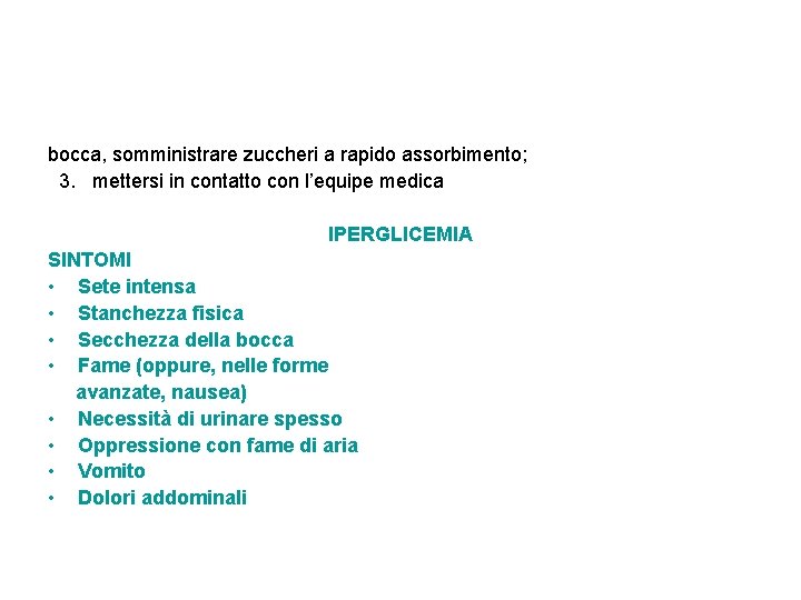 bocca, somministrare zuccheri a rapido assorbimento; 3. mettersi in contatto con l’equipe medica IPERGLICEMIA