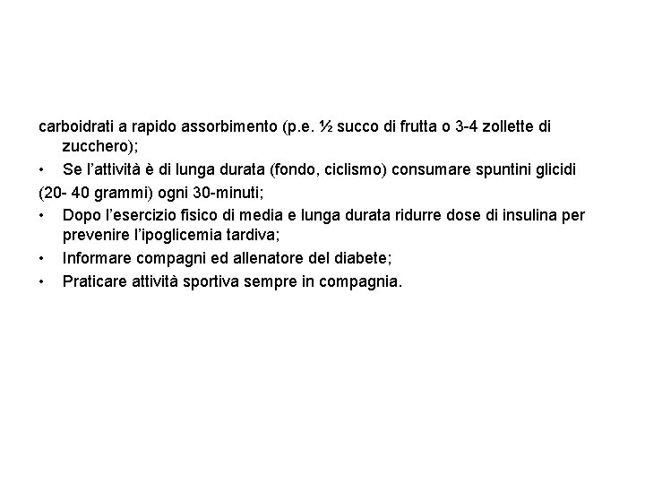 carboidrati a rapido assorbimento (p. e. ½ succo di frutta o 3 -4 zollette