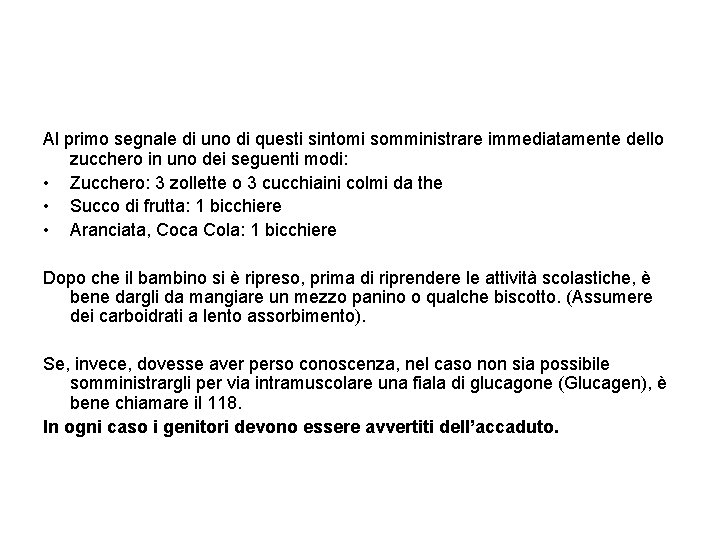 Al primo segnale di uno di questi sintomi somministrare immediatamente dello zucchero in uno