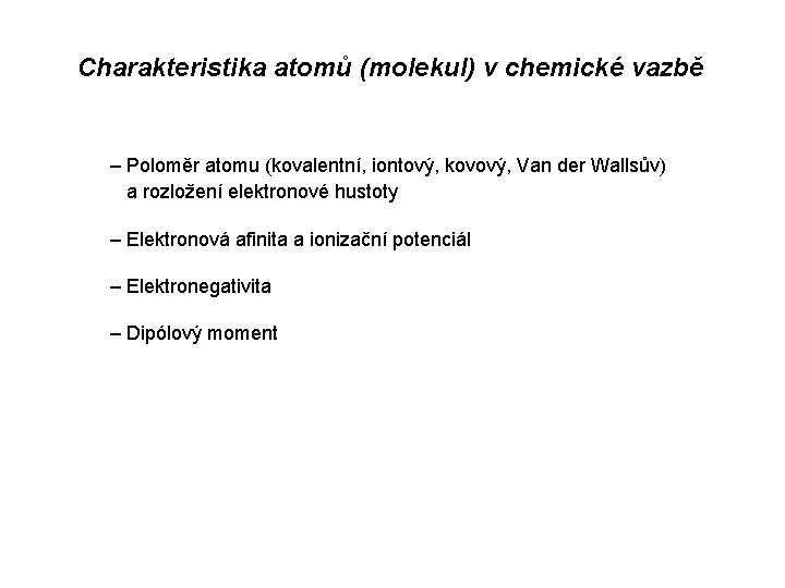 Charakteristika atomů (molekul) v chemické vazbě – Poloměr atomu (kovalentní, iontový, kovový, Van der Charakteristika atomů (molekul) v chemické vazbě – Poloměr atomu (kovalentní, iontový, kovový, Van der