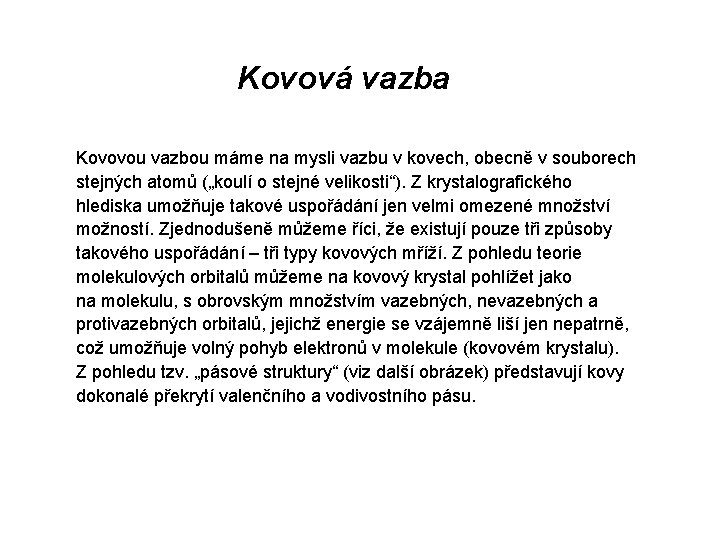 Kovová vazba Kovovou vazbou máme na mysli vazbu v kovech, obecně v souborech stejných Kovová vazba Kovovou vazbou máme na mysli vazbu v kovech, obecně v souborech stejných