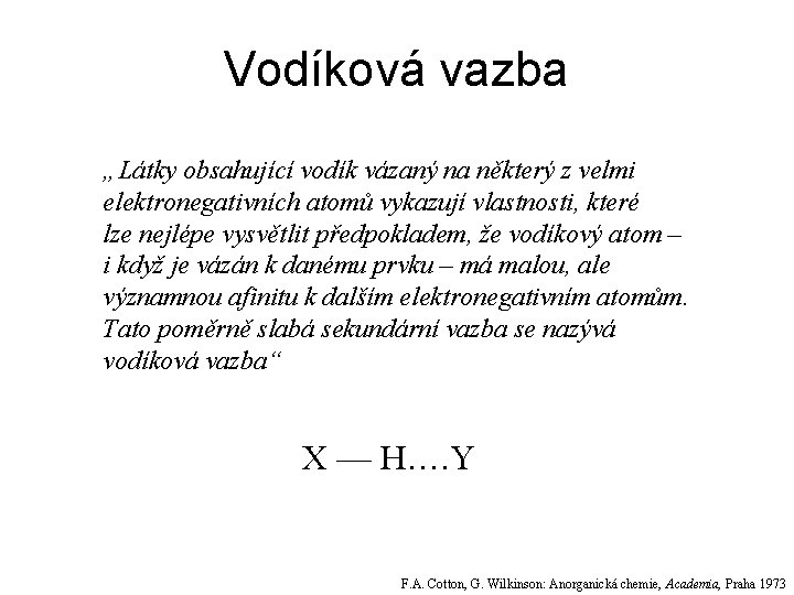 Vodíková vazba „Látky obsahující vodík vázaný na některý z velmi elektronegativních atomů vykazují vlastnosti, Vodíková vazba „Látky obsahující vodík vázaný na některý z velmi elektronegativních atomů vykazují vlastnosti,