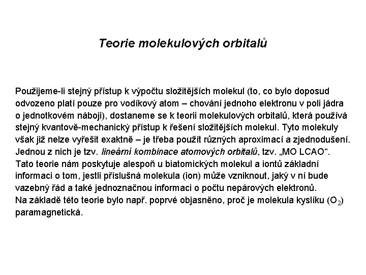 Teorie molekulových orbitalů Použijeme-li stejný přístup k výpočtu složitějších molekul (to, co bylo doposud Teorie molekulových orbitalů Použijeme-li stejný přístup k výpočtu složitějších molekul (to, co bylo doposud
