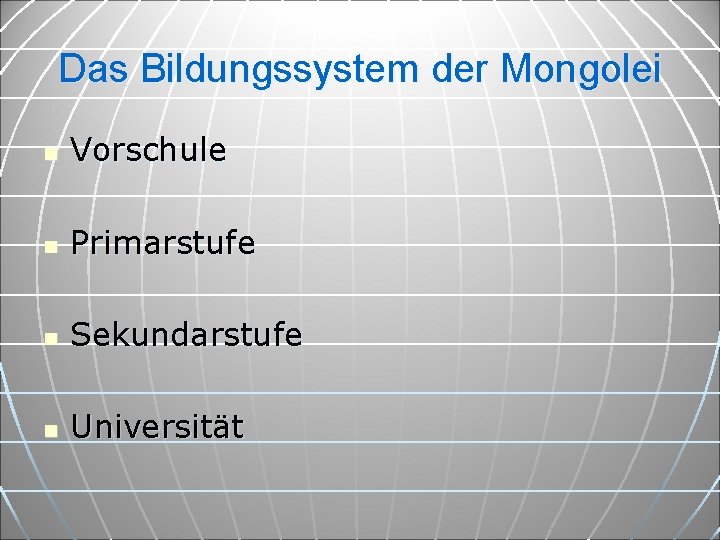 Das Bildungssystem der Mongolei n Vorschule n Primarstufe n Sekundarstufe n Universität 