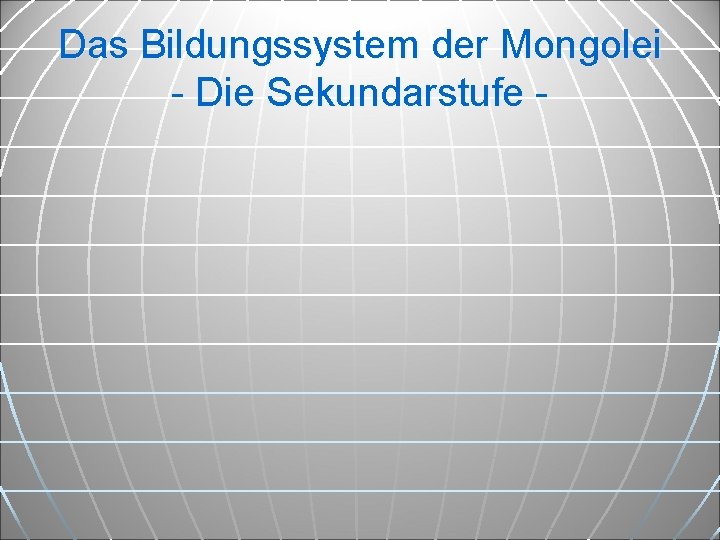 Das Bildungssystem der Mongolei - Die Sekundarstufe - 