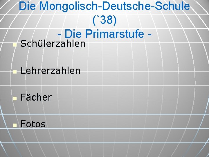 Die Mongolisch-Deutsche-Schule (`38) - Die Primarstufe n Schülerzahlen n Lehrerzahlen n Fächer n Fotos