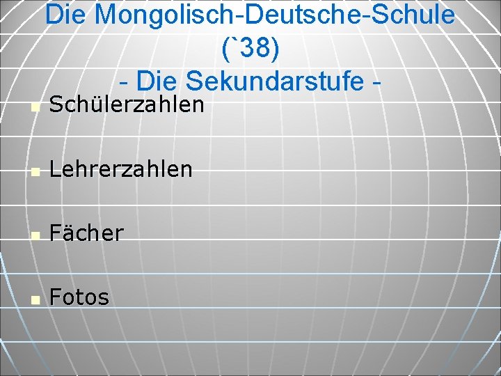Die Mongolisch-Deutsche-Schule (`38) - Die Sekundarstufe n Schülerzahlen n Lehrerzahlen n Fächer n Fotos
