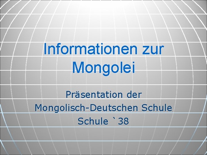 Informationen zur Mongolei Präsentation der Mongolisch-Deutschen Schule `38 
