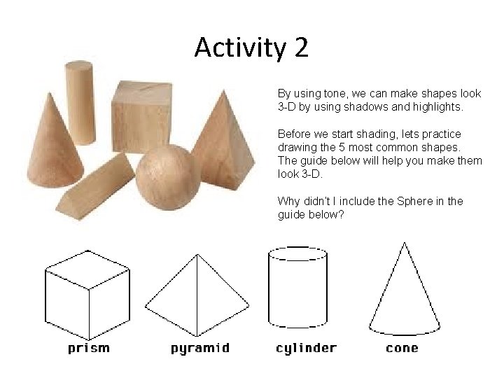 Activity 2 By using tone, we can make shapes look 3 -D by using