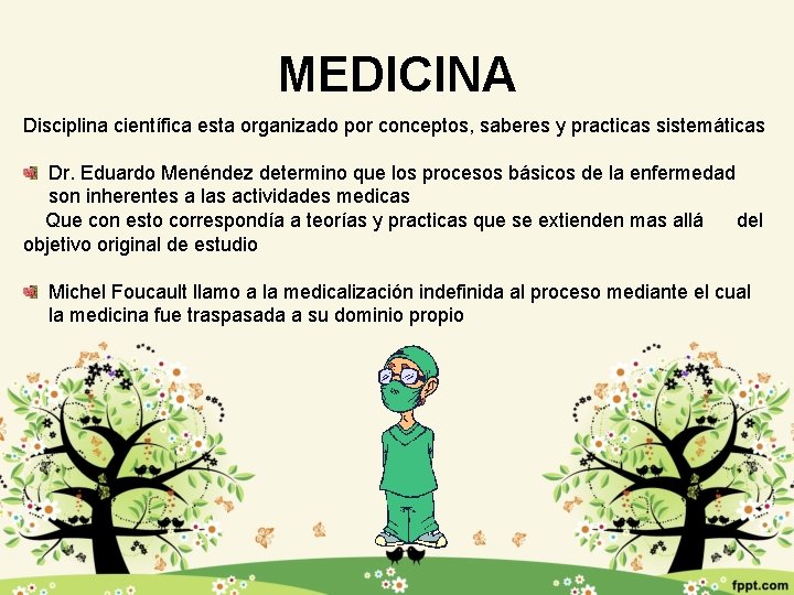 MEDICINA Disciplina científica esta organizado por conceptos, saberes y practicas sistemáticas Dr. Eduardo Menéndez