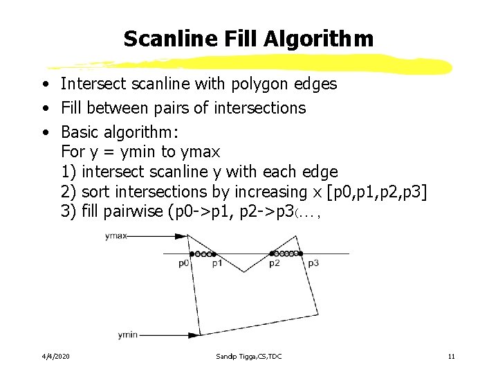 Scanline Fill Algorithm • Intersect scanline with polygon edges • Fill between pairs of