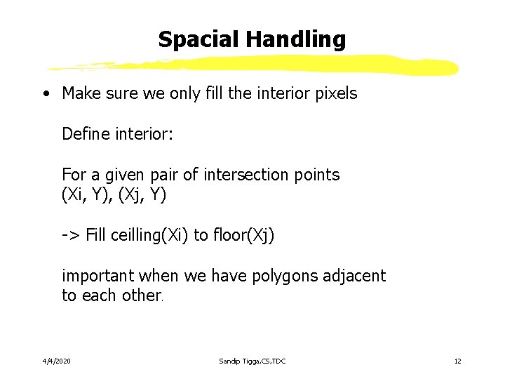 Spacial Handling • Make sure we only fill the interior pixels Define interior: For