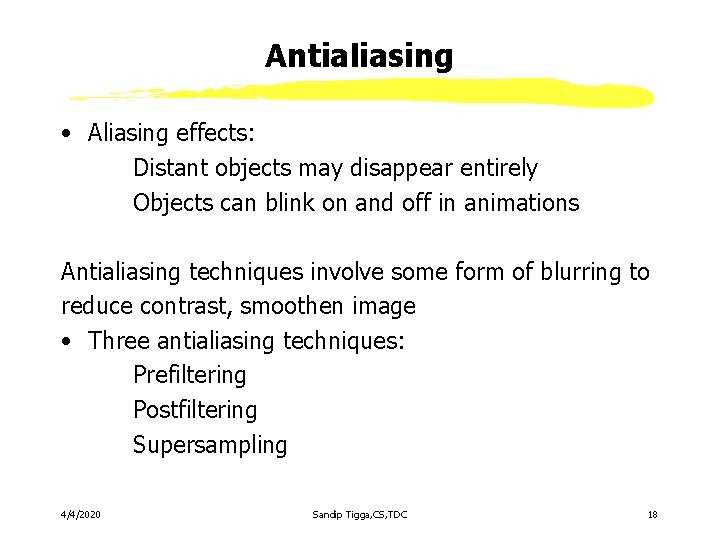 Antialiasing • Aliasing effects: Distant objects may disappear entirely Objects can blink on and Antialiasing • Aliasing effects: Distant objects may disappear entirely Objects can blink on and
