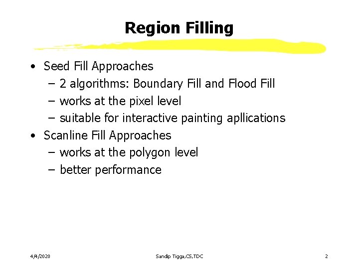 Region Filling • Seed Fill Approaches – 2 algorithms: Boundary Fill and Flood Fill