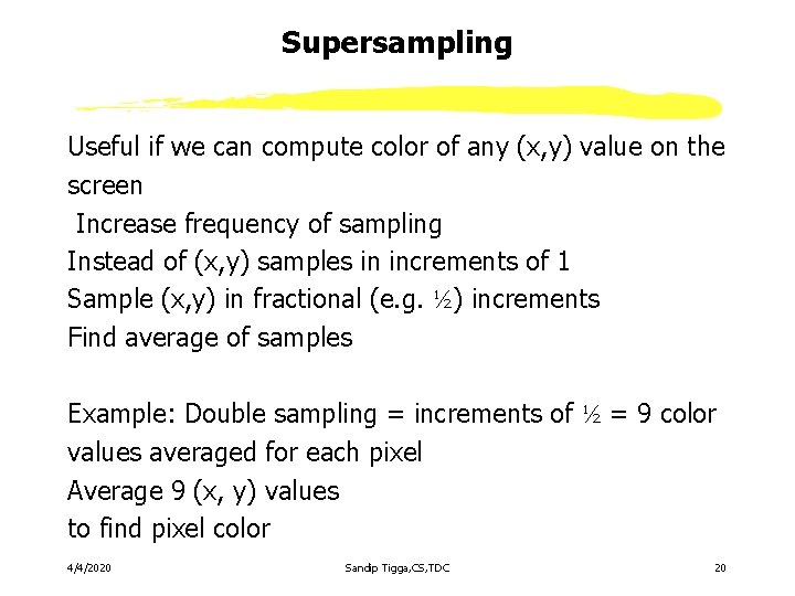 Supersampling Useful if we can compute color of any (x, y) value on the