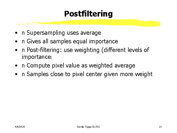 Postfiltering • n Supersampling uses average • n Gives all samples equal importance • Postfiltering • n Supersampling uses average • n Gives all samples equal importance •