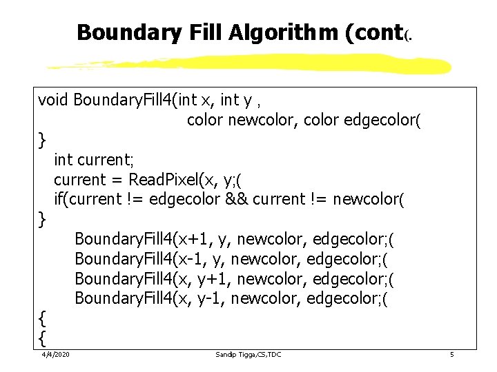 Boundary Fill Algorithm (cont(. void Boundary. Fill 4(int x, int y , color newcolor,