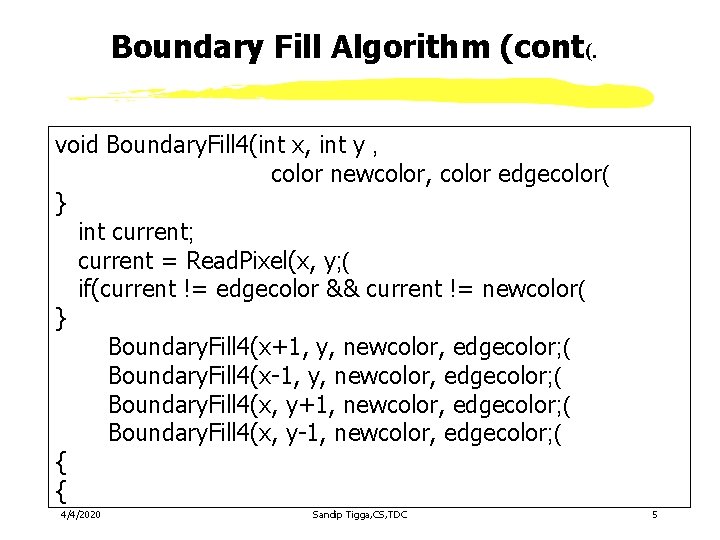 Boundary Fill Algorithm (cont(. void Boundary. Fill 4(int x, int y , color newcolor, Boundary Fill Algorithm (cont(. void Boundary. Fill 4(int x, int y , color newcolor,