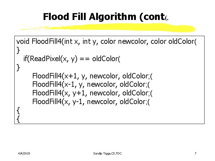 Flood Fill Algorithm (cont(. void Flood. Fill 4(int x, int y, color newcolor, color Flood Fill Algorithm (cont(. void Flood. Fill 4(int x, int y, color newcolor, color