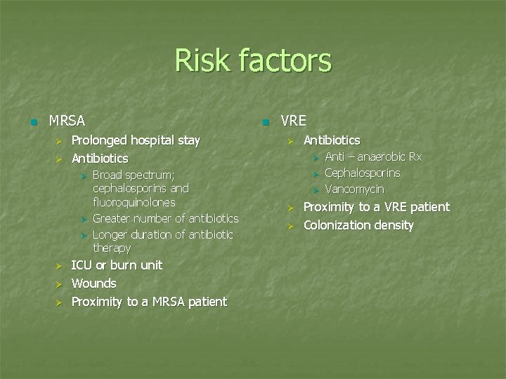 Risk factors n MRSA Ø Ø Prolonged hospital stay Antibiotics Ø Ø Ø n