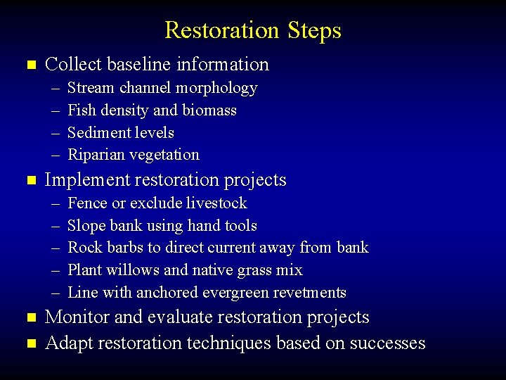 Restoration Steps n Collect baseline information – – n Implement restoration projects – –