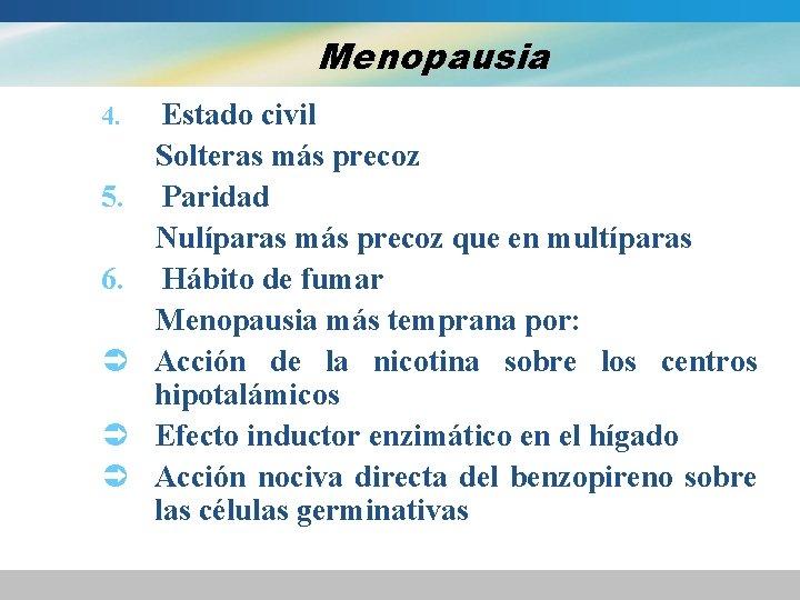 Menopausia 4. 5. 6. Ü Ü Ü Estado civil Solteras más precoz Paridad Nulíparas