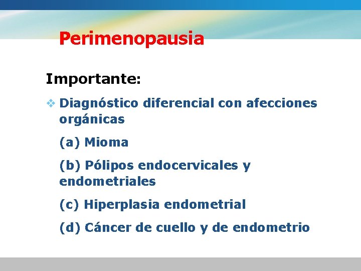 Perimenopausia Importante: v Diagnóstico diferencial con afecciones orgánicas (a) Mioma (b) Pólipos endocervicales y