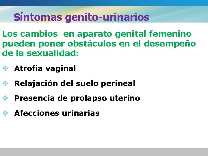 Síntomas genito-urinarios Los cambios en aparato genital femenino pueden poner obstáculos en el desempeño