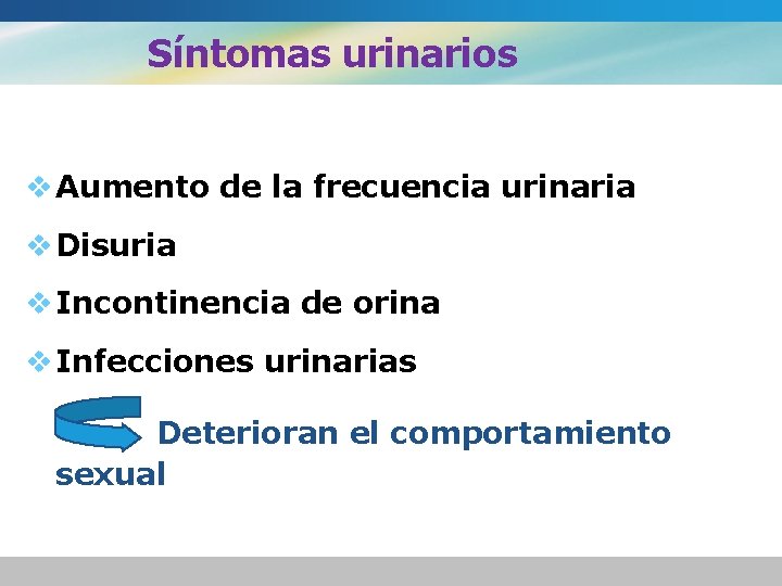 Síntomas urinarios v Aumento de la frecuencia urinaria v Disuria v Incontinencia de orina