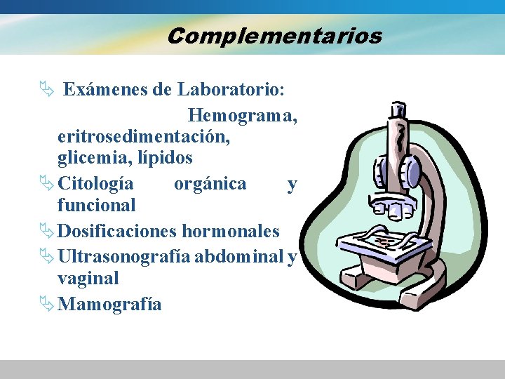 Complementarios Ä Exámenes de Laboratorio: Hemograma, eritrosedimentación, glicemia, lípidos Ä Citología orgánica y funcional