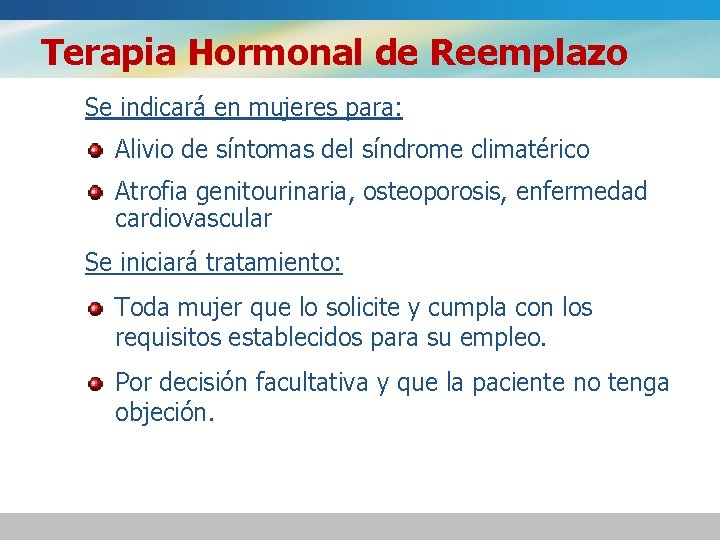 Terapia Hormonal de Reemplazo Se indicará en mujeres para: Alivio de síntomas del síndrome