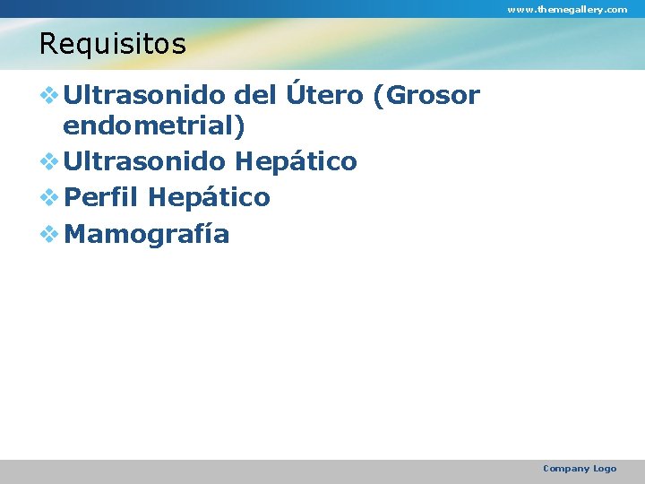 www. themegallery. com Requisitos v Ultrasonido del Útero (Grosor endometrial) v Ultrasonido Hepático v