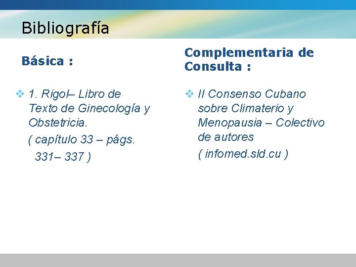 Bibliografía Básica : v 1. Rigol– Libro de Texto de Ginecología y Obstetricia. (