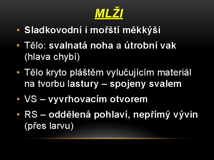 MLŽI • Sladkovodní i mořští měkkýši • Tělo: svalnatá noha a útrobní vak (hlava