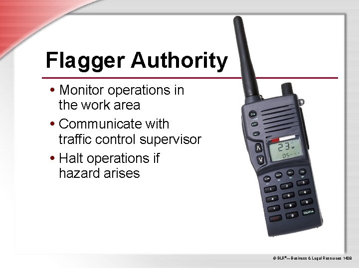Flagger Authority • Monitor operations in the work area • Communicate with traffic control