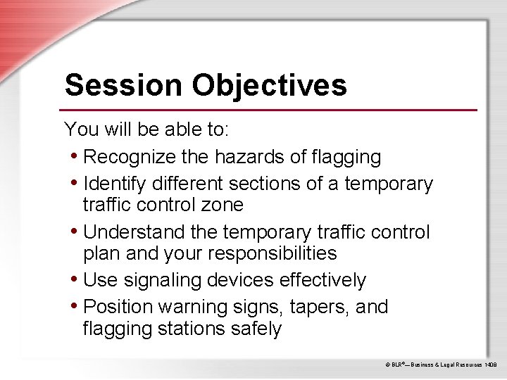 Session Objectives You will be able to: • Recognize the hazards of flagging •