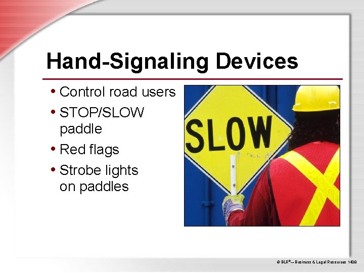 Hand-Signaling Devices • Control road users • STOP/SLOW paddle • Red flags • Strobe