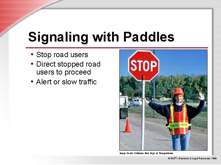 Signaling with Paddles • Stop road users • Direct stopped road users to proceed