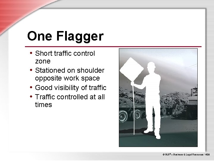 One Flagger • Short traffic control zone • Stationed on shoulder opposite work space