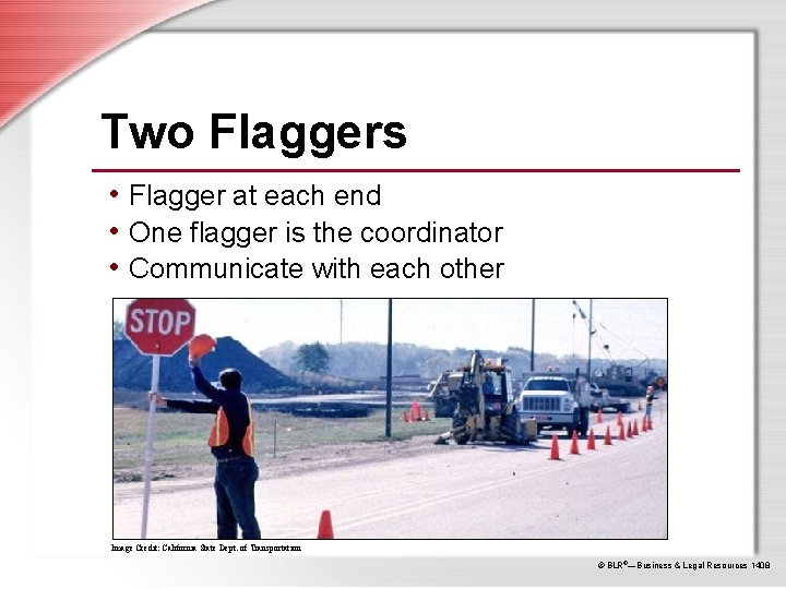 Two Flaggers • Flagger at each end • One flagger is the coordinator •