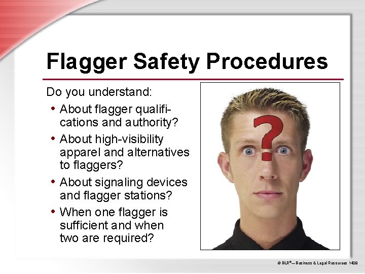 Flagger Safety Procedures Do you understand: • About flagger qualifications and authority? • About