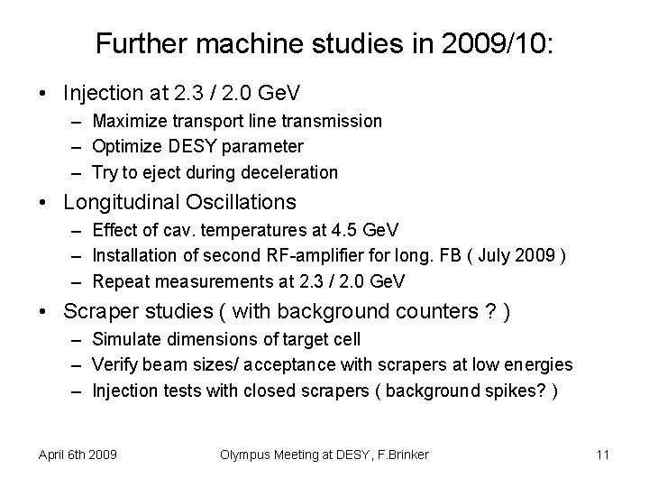 Further machine studies in 2009/10: • Injection at 2. 3 / 2. 0 Ge.