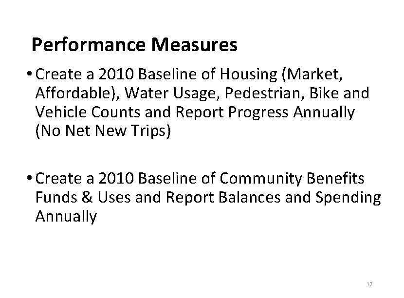 Performance Measures • Create a 2010 Baseline of Housing (Market, Affordable), Water Usage, Pedestrian,