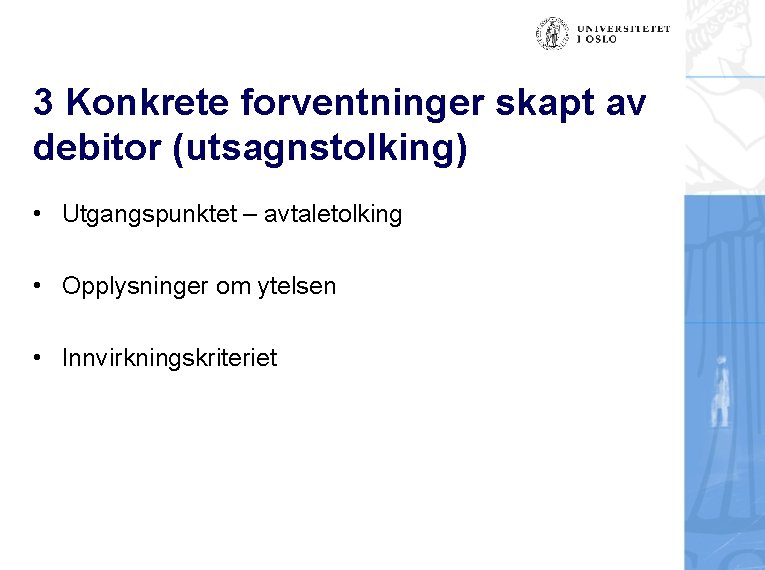 3 Konkrete forventninger skapt av debitor (utsagnstolking) • Utgangspunktet – avtaletolking • Opplysninger om