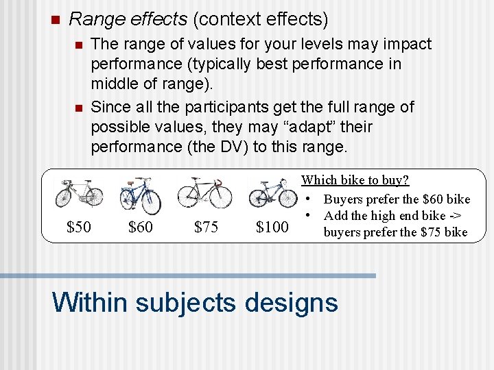 n Range effects (context effects) n n The range of values for your levels